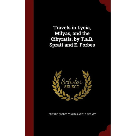 Travels in Lycia, Milyas, and the Cibyratis, by T.a.B. Spratt and E. Forbes (Hardcover)