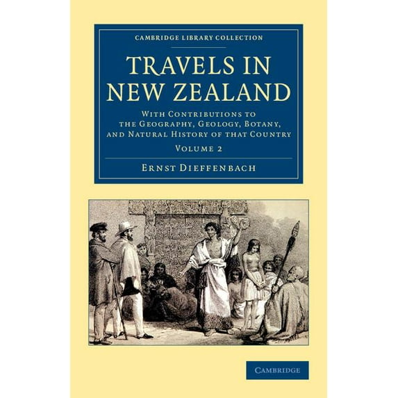 Travels in New Zealand: With Contributions to the Geography, Geology, Botany, and Natural History of That Country, (Paperback)