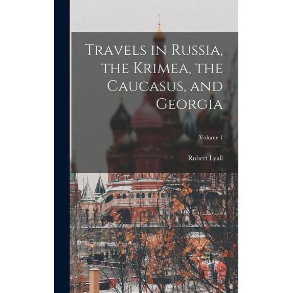 Travels in Russia, the Krimea, the Caucasus, and Georgia; Volume 1 (Hardcover)