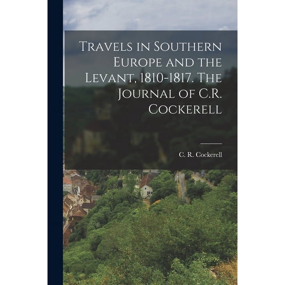 Travels in Southern Europe and the Levant, 1810-1817. The Journal of C.R. Cockerell (Paperback)