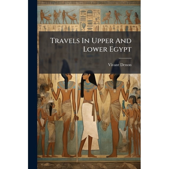 Travels In Upper And Lower Egypt : During The Campaigns Of General Bonaparte In That Country (Paperback)