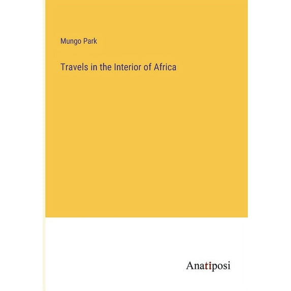 Travels in the Interior of Africa, (Paperback)