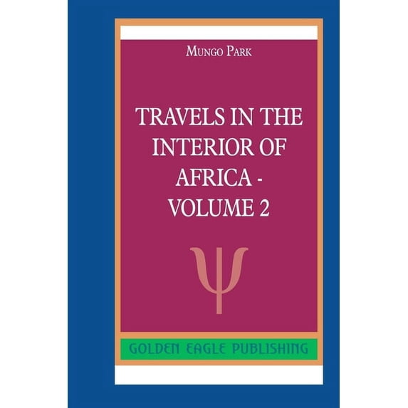 Travels in the Interior of Africa - Volume 2 Paperback 0464292239 9780464292234 Mungo Park