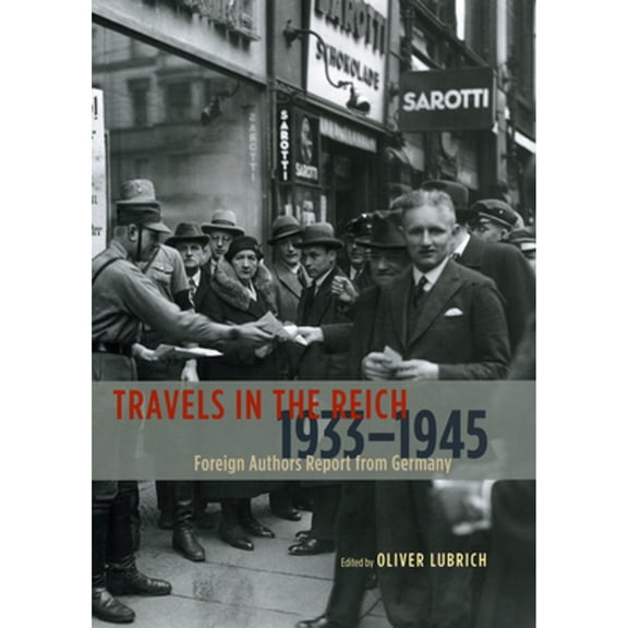 Pre-Owned Travels in the Reich, 1933-1945: Foreign Authors Report from Germany (Hardcover 9780226496290) by Oliver Lubrich, Kenneth J Northcott, Sonia Wichmann