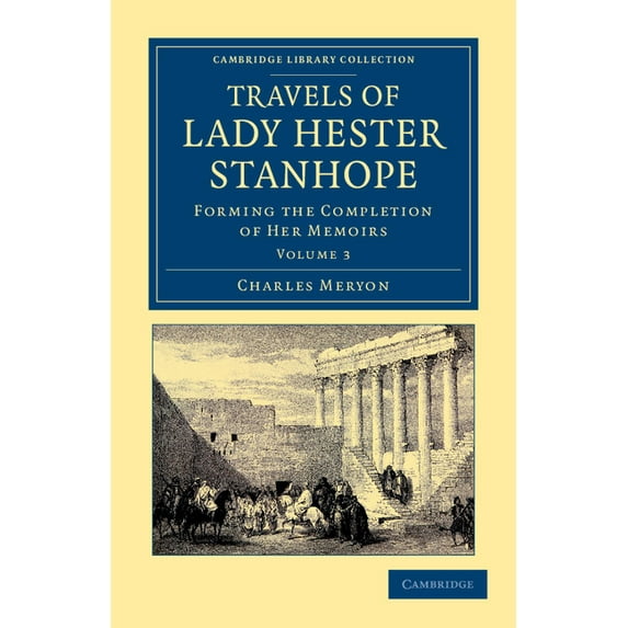Travels of Lady Hester Stanhope: Forming the Completion of Her Memoirs, (Paperback)