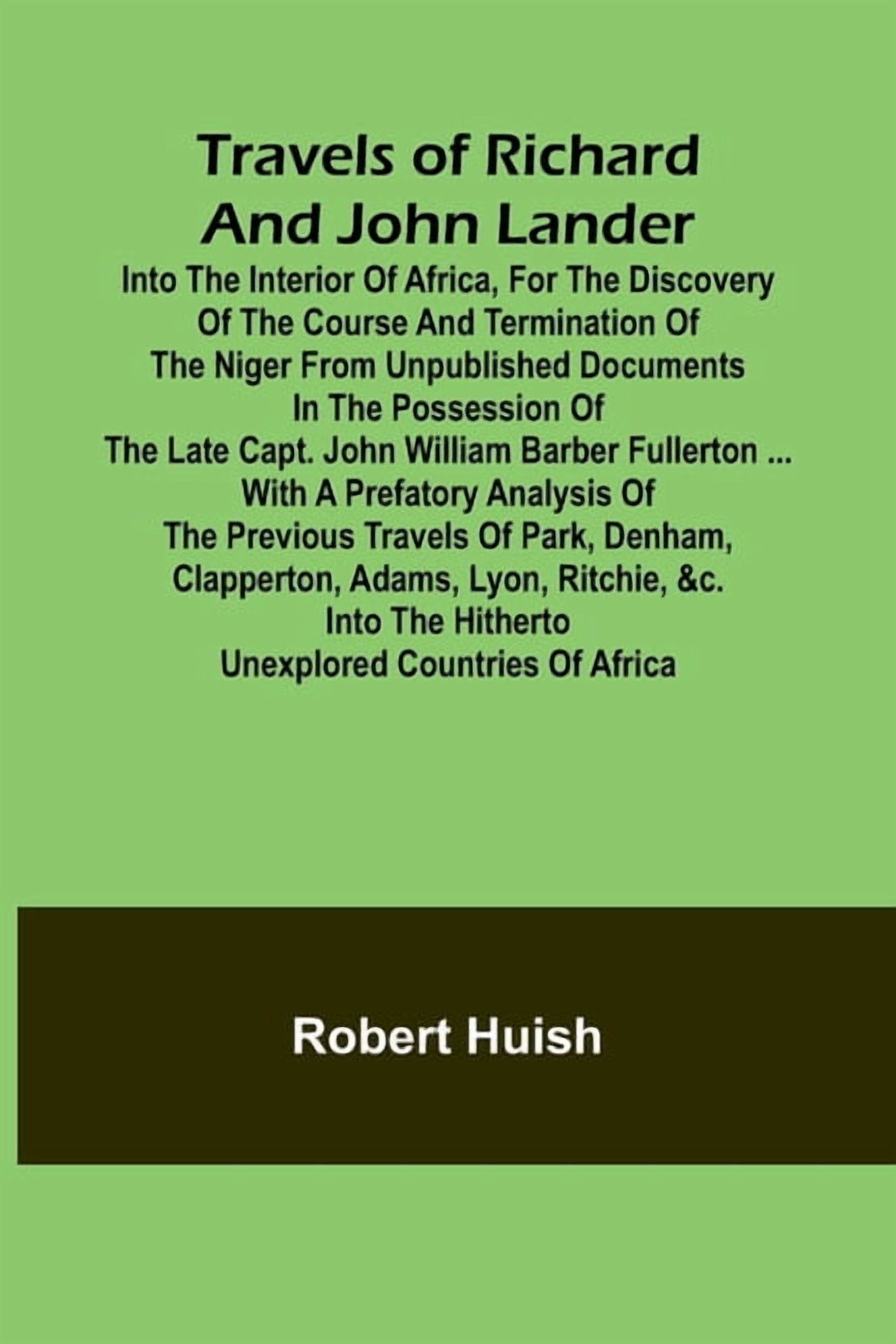 Travels of Richard and John Lander into the interior of Africa, for the ...
