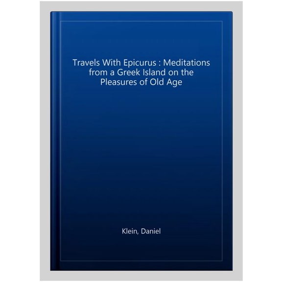 Travels with Epicurus Daniel Klein (Paperback)