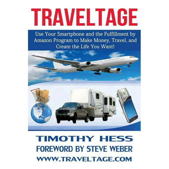 Traveltage : Use Your Smartphone and the Fulfillment by Amazon Program to Make Money, Travel, and Create the Life You Want! - Paperback