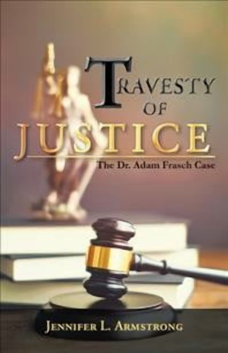 Travesty of Justice The Dr. Adam Frasch Case Walmart Business