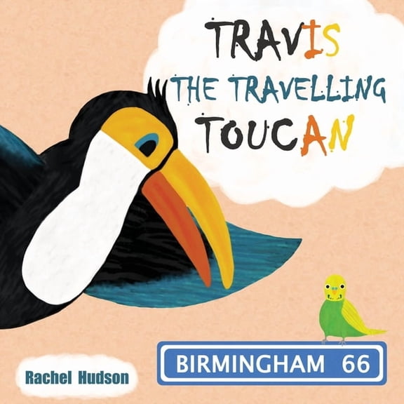 Travis the Travelling Toucan Travis The Travelling Toucan: Birmingham, (Paperback)