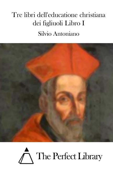 Tre libri dell'educatione christiana dei figliuoli Libro I, (Paperback)