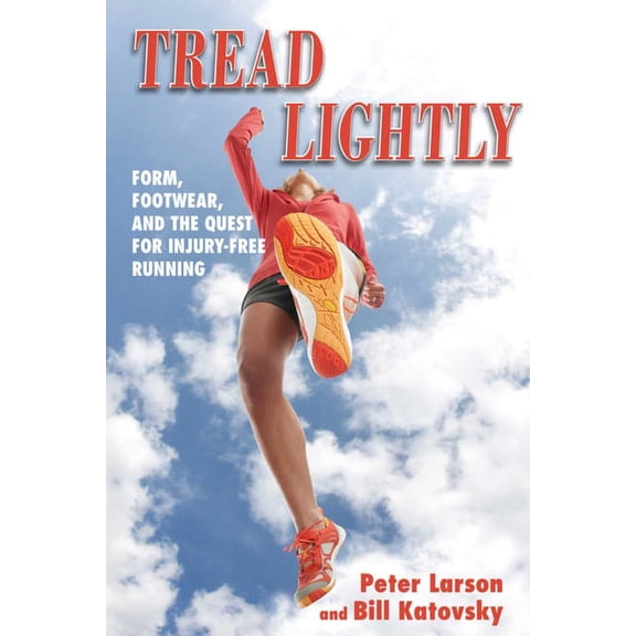 Tread Lightly : Form, Footwear, and the Quest for Injury-Free Running (Paperback)