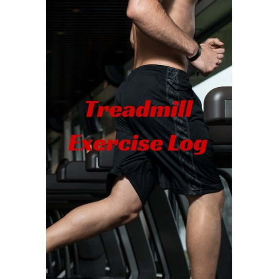 Treadmill Exercise Log Paperback 151970660X 9781519706607 T. M. Powell