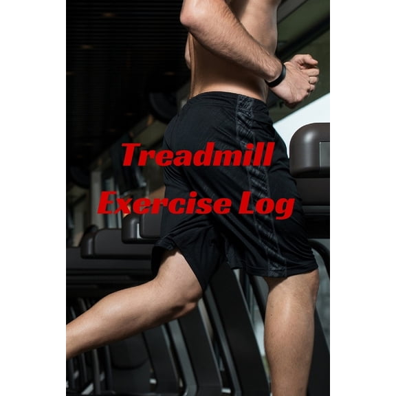 Treadmill Exercise Log Paperback 151970660X 9781519706607 T. M. Powell