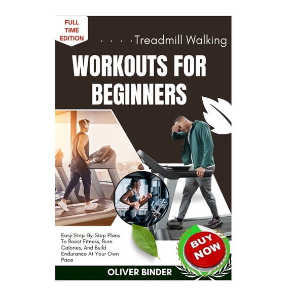 Treadmill Walking Workouts For Beginners: Easy Step-By-Step Plans To Boost Fitness, Burn Calories, And Build Endurance A, (Paperback)