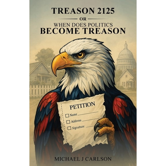 Treason 2125 Or When Does Politics Become Treason, (Paperback)