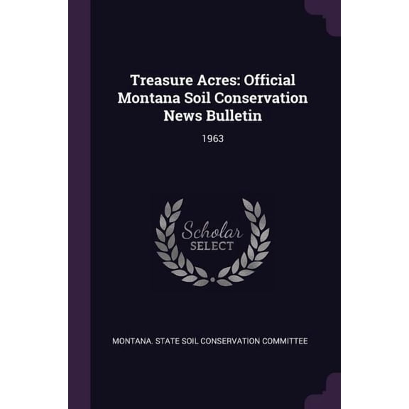Treasure Acres : Official Montana Soil Conservation News Bulletin: 1963 (Paperback)