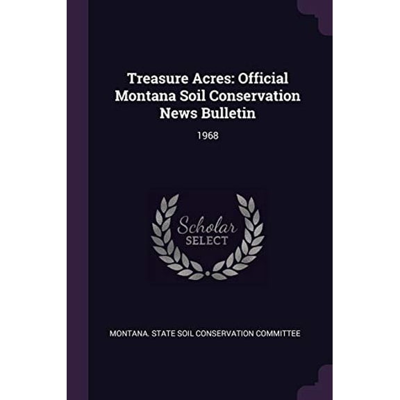 Treasure Acres : Official Montana Soil Conservation News Bulletin: 1968 (Paperback)