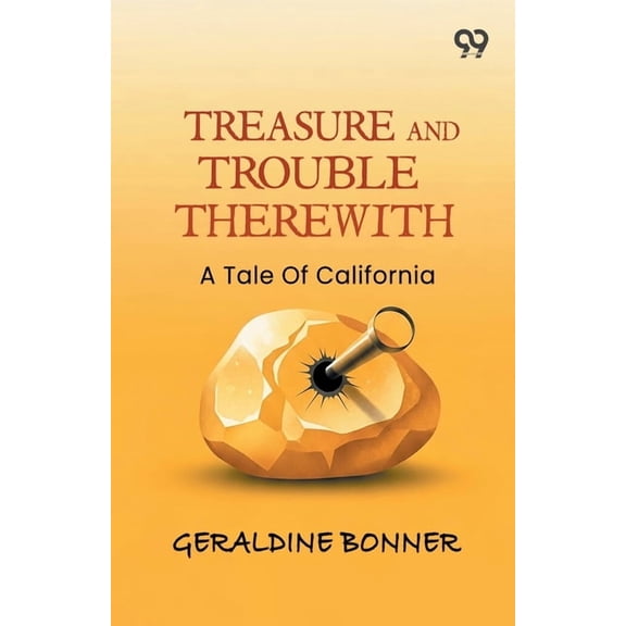 Treasure And Trouble Therewith: A Tale Of California, (Paperback)