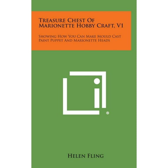 Treasure Chest of Marionette Hobby Craft, V1 : Showing How You Can Make Mould Cast Paint Puppet and Marionette Heads (Hardcover)