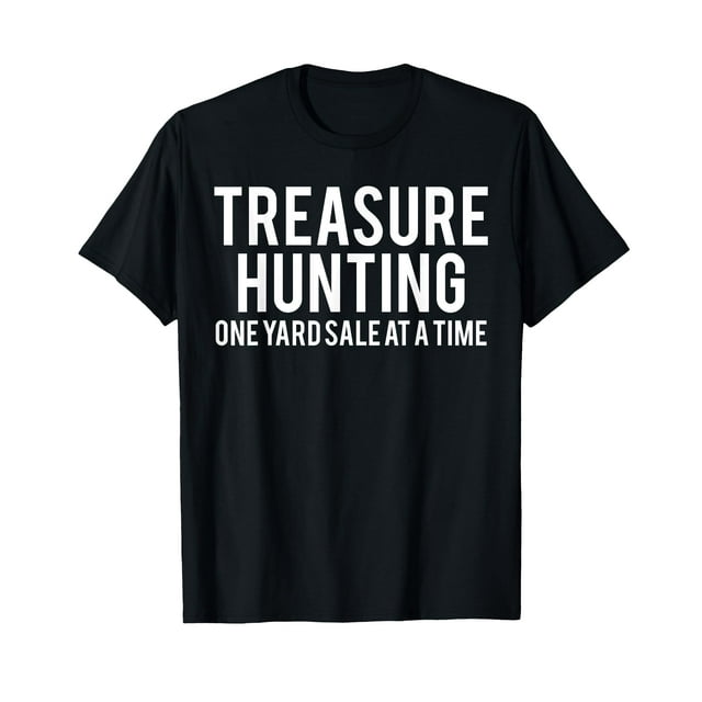 Treasure Hunting Funny Garage Sales Yard Property Thrifter T-Shirt-S