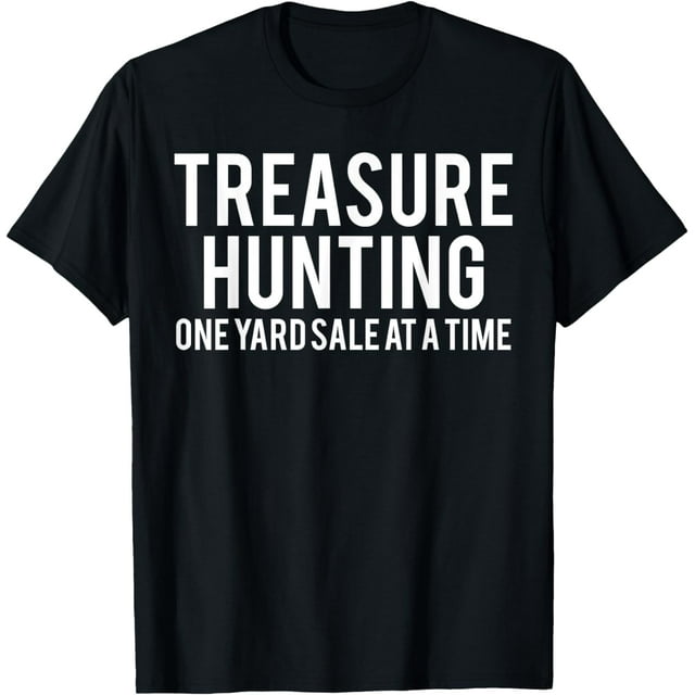Treasure Hunting Funny Garage Sales Yard Property Thrifter T-Shirt