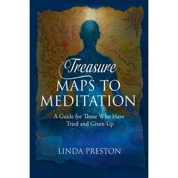 Treasure Maps to Meditation: A Guide For Those Who Have Tried and Given Up, (Paperback)