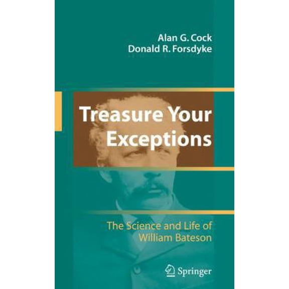 Pre-Owned Treasure Your Exceptions: The Science and Life of William Bateson (Hardcover) 0387756876 9780387756875