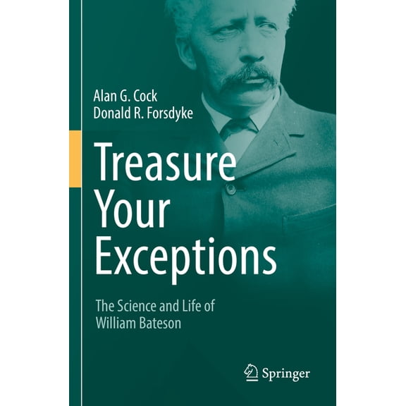 Treasure Your Exceptions: The Science and Life of William Bateson, (Paperback)