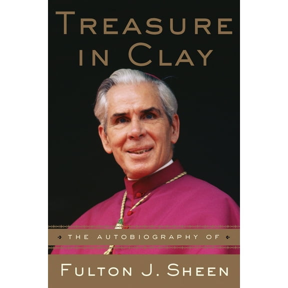 Treasure in Clay: The Autobiography of Fulton J. Sheen, (Paperback)