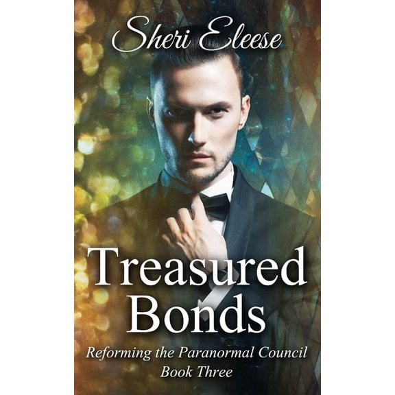 Treasured Bonds: Reforming the Paranormal Council Book Three (Paperback) by Sheri Eleese