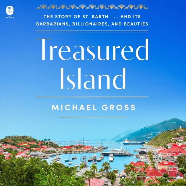 Treasured Island: The Story of St. Barth . . . and Its Barbarians, Billionaires, and Beauties, (Audiobook)