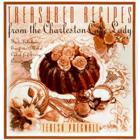 Pre-Owned Treasured Recipes from the Charleston Cake Lady: Fast, Fabulous, Easy-To-make Cakes For Every Occas (Hardcover) 0688139310 9780688139315
