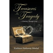 Treasures In Tragedy: A Journey Through Grief (Paperback)