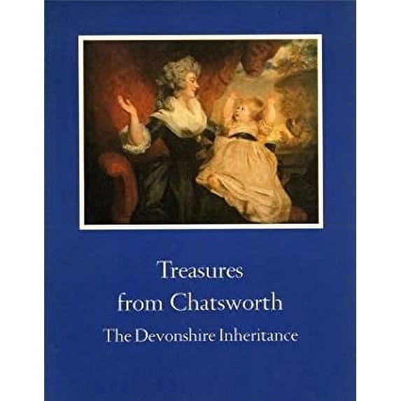 Pre-Owned Treasures from Chatsworth: The Devonshire Inheritance: A Loan Exhibition from the Devonshire Collection, by Permission of the Duke of Devonshire (Hardcover) 0883970074 9780883970072
