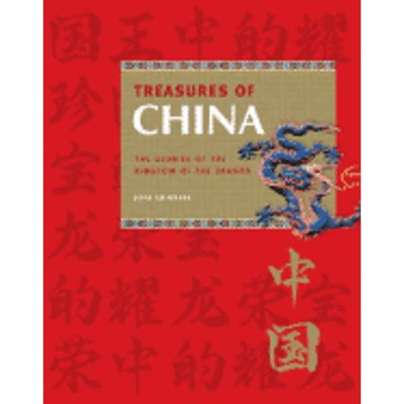 Treasures of China: The Glories of the Kingdom of the Dragon (Hardcover) by John Chinnery