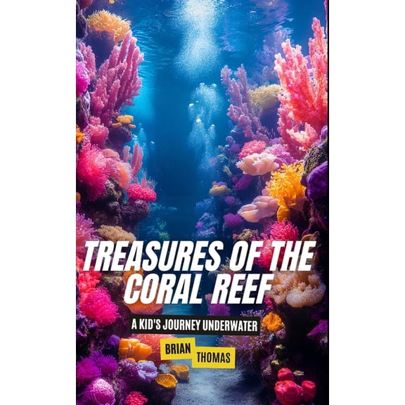 Treasures of the Coral Reef: A Kid's Journey Underwater, (Paperback)
