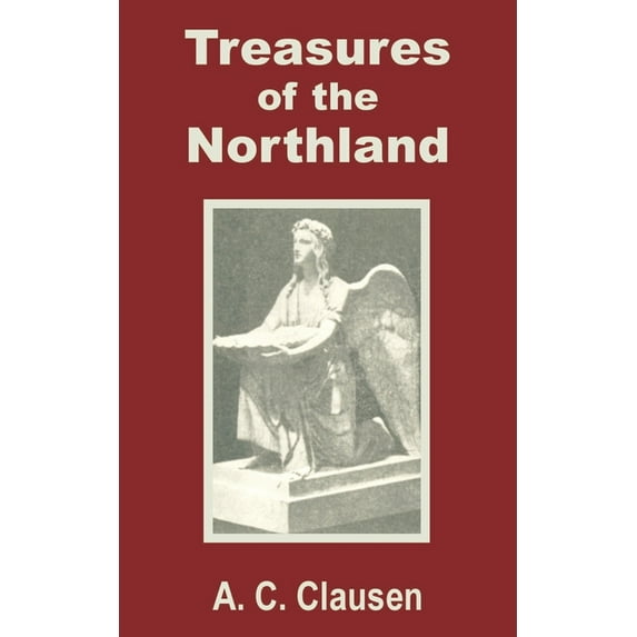 Treasures of the Northland: A Compendium of the Literature, Art, Science, Poetry, Folk-Lore and Ancient Myths of the Scandinavian Race (Paperback)