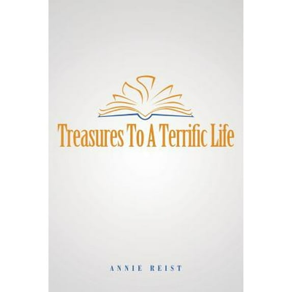Pre-Owned Treasures to a Terrific Life (Paperback 9781483425948) by Annie Reist