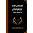 thumbnail image 1 of Treasury Decisions Under the Customs, Internal Revenue, Industrial Alcohol, Narcotic and Other Laws, Volume 25 (Hardcover), 1 of 1