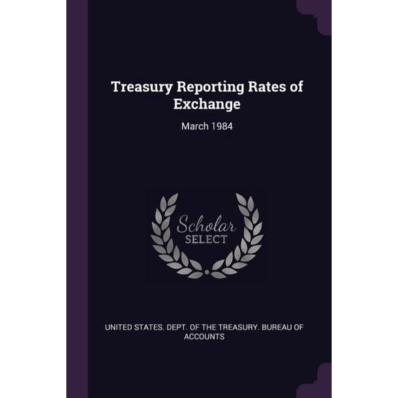 Treasury Reporting Rates of Exchange : March 1984 (Paperback)