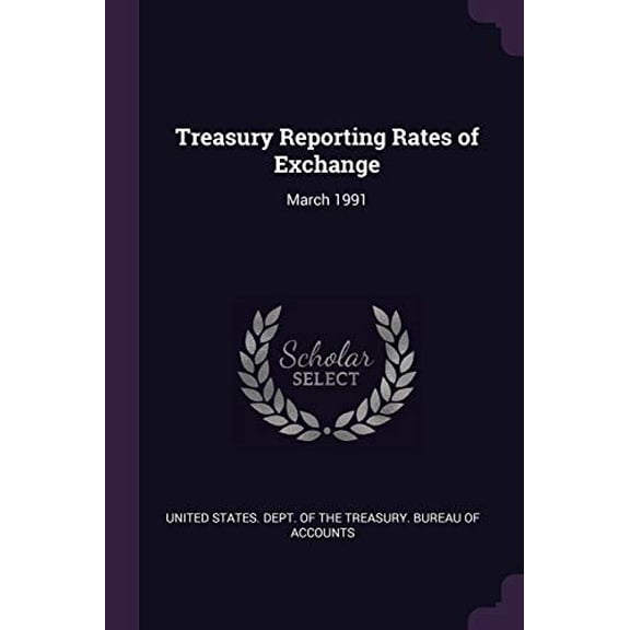 Treasury Reporting Rates of Exchange: March 1991 Paperback 1378227786 9781378227787 United States. Dept. of the Treasury. Bu