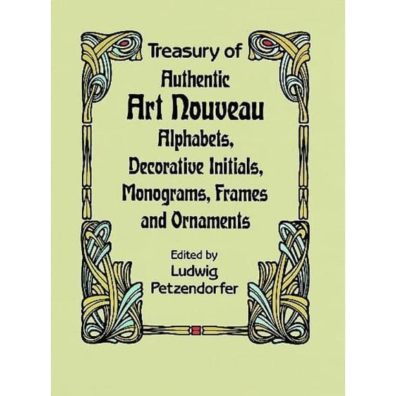 Pre-Owned Treasury of Authentic Art Nouveau: Alphabets, Decorative Initials, Monograms, Frames and Ornaments (Paperback) 0486246531 9780486246536
