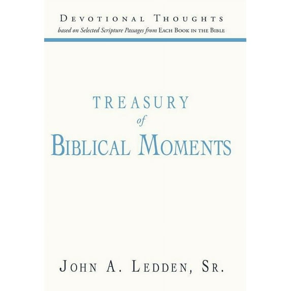 Treasury of Biblical Moments : Devotional Thoughts Based on Selected Scripture Passages from Each Book in the Bible
