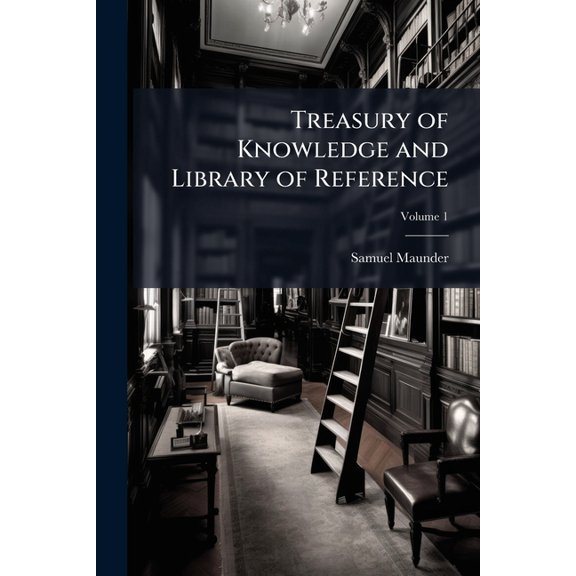 Treasury of Knowledge and Library of Reference, Volume 1 (Paperback)