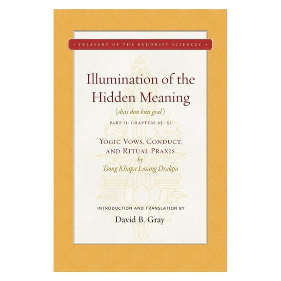 Treasury of the Buddhist Sciences: Illumination of the Hidden Meaning Vol. 2 : Yogic Vows, Conduct, and Ritual Praxis (Series #2) (Hardcover)