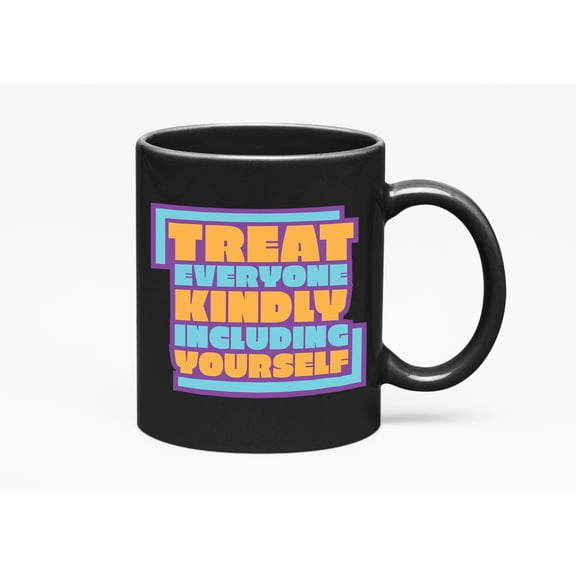 Treat Everyone Kindly, Including Yourself, Black 11oz Ceramic Mug