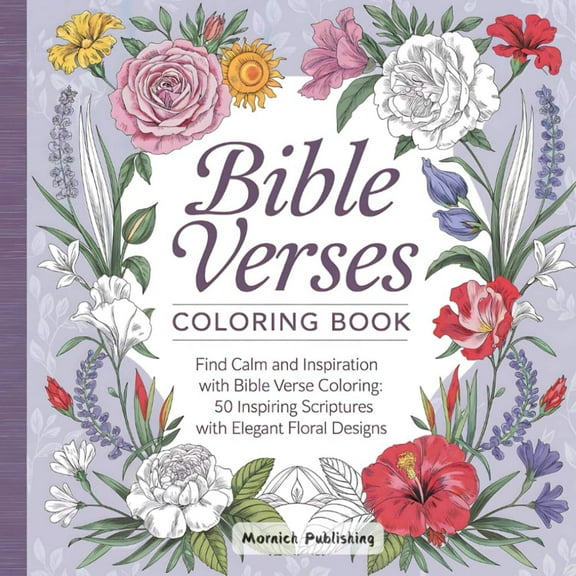 Bible Verses Coloring Book: Find Calm and Inspiration with Bible Verse Coloring: 50 Inspiring Scriptures with Elegant Floral Designs