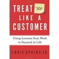 thumbnail image 1 of Pre-Owned Treat Me Like a Customer: Using Lessons from Work to Succeed in Life (Hardcover) 0310320291 9780310320296, 1 of 1