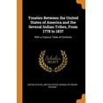 thumbnail image 1 of Treaties Between the United States of America and the Several Indian Tribes, From 1778 to 1837: With a Copious Table of Contents Paperback 0342388924 9780342388929 United States, 1 of 1